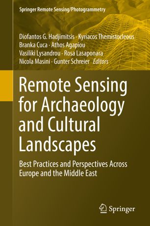 Remote Sensing For Archaeology And Cultural Landscapes Best Practices And Perspectives Across Europe And The Middle East 1st Ed Diofantos G Hadjimitsis