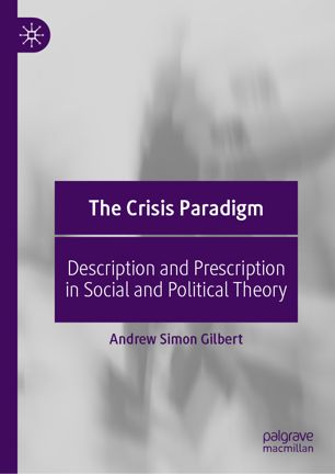 The Crisis Paradigm Description And Prescription In Social And Political Theory 1st Ed Andrew Simon Gilbert
