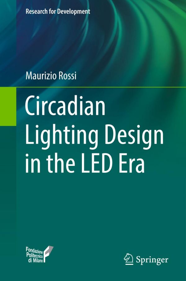 Circadian Lighting Design In The Led Era 1st Ed Maurizio Rossi