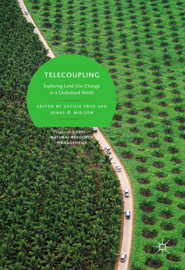 Telecoupling Exploring Landuse Change In A Globalised World 1st Ed Cecilie Friis