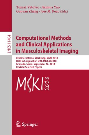 Computational Methods And Clinical Applications In Musculoskeletal Imaging 6th International Workshop Mski 2018 Held In Conjunction With Miccai 2018 Granada Spain September 16 2018 Revised Selected Papers 1st Ed Toma Vrtovec