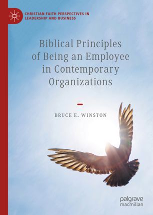 Biblical Principles Of Being An Employee In Contemporary Organizations 1st Ed Bruce E Winston