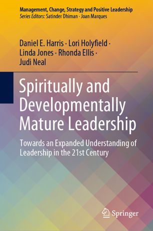 Spiritually And Developmentally Mature Leadership Towards An Expanded Understanding Of Leadership In The 21st Century 1st Ed Daniel E Harris
