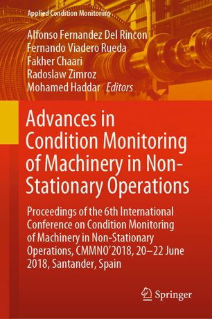 Advances In Condition Monitoring Of Machinery In Nonstationary Operations Proceedings Of The 6th International Conference On Condition Monitoring Of Machinery In Nonstationary Operations Cmmno2018 2022 June 2018 Santander Spain 1st Ed Alfonso Fernandez Del Rincon