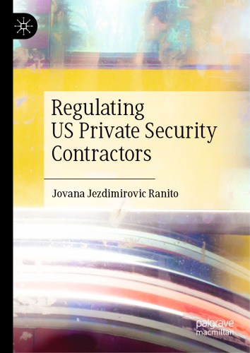 Regulating Us Private Security Contractors 1st Ed Jovana Jezdimirovic Ranito