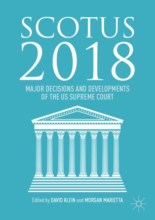 Scotus 2018 Major Decisions And Developments Of The Us Supreme Court 1st Ed David Klein