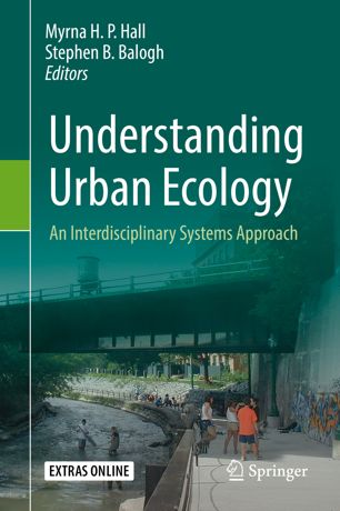 Understanding Urban Ecology An Interdisciplinary Systems Approach 1st Ed Myrna H P Hall