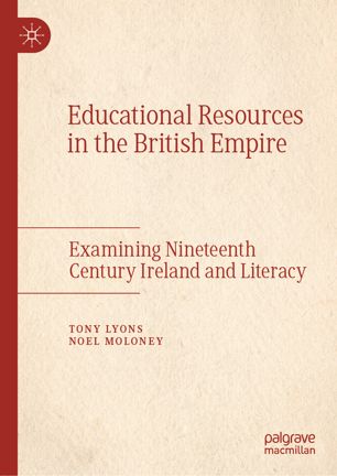 Educational Resources In The British Empire Examining Nineteenth Century Ireland And Literacy 1st Ed Tony Lyons
