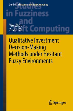 Qualitative Investment Decisionmaking Methods Under Hesitant Fuzzy Environments 1st Ed Wei Zhou