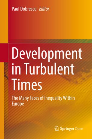 Development In Turbulent Times The Many Faces Of Inequality Within Europe 1st Ed Paul Dobrescu