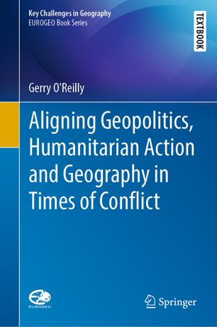 Aligning Geopolitics Humanitarian Action And Geography In Times Of Conflict 1st Ed Gerry Oreilly