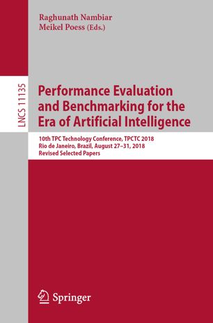 Performance Evaluation And Benchmarking For The Era Of Artificial Intelligence 10th Tpc Technology Conference Tpctc 2018 Rio De Janeiro Brazil August 2731 2018 Revised Selected Papers 1st Ed Raghunath Nambiar