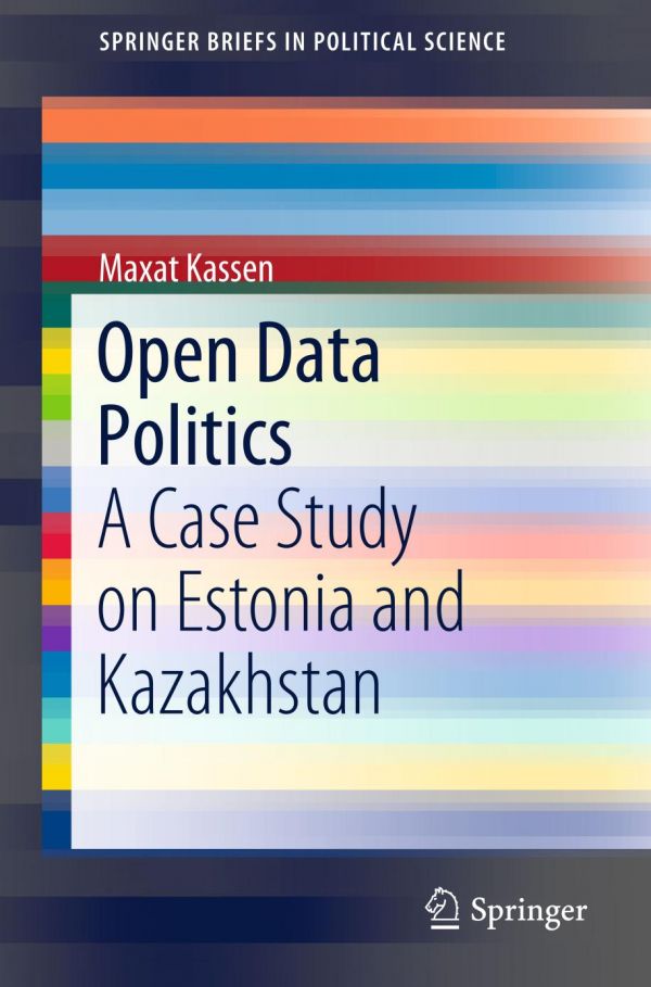 Open Data Politics A Case Study On Estonia And Kazakhstan 1st Ed Maxat Kassen
