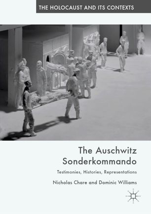 The Auschwitz Sonderkommando Testimonies Histories Representations 1st Ed Nicholas Chare