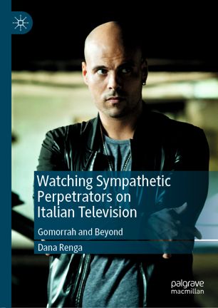 Watching Sympathetic Perpetrators On Italian Television Gomorrah And Beyond 1st Ed Dana Renga