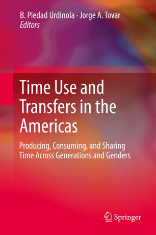 Time Use And Transfers In The Americas Producing Consuming And Sharing Time Across Generations And Genders 1st Ed B Piedad Urdinola