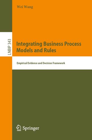 Integrating Business Process Models And Rules Empirical Evidence And Decision Framework 1st Ed Wei Wang