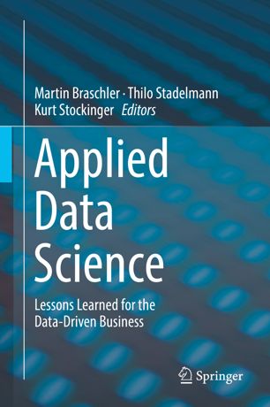 Applied Data Science Lessons Learned For The Datadriven Business 1st Ed Martin Braschler