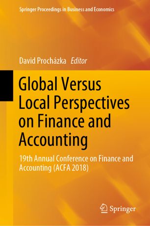 Global Versus Local Perspectives On Finance And Accounting 19th Annual Conference On Finance And Accounting Acfa 2018 1st Ed David Prochzka