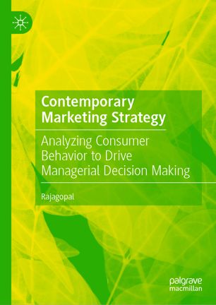 Contemporary Marketing Strategy Analyzing Consumer Behavior To Drive Managerial Decision Making 1st Ed Rajagopal