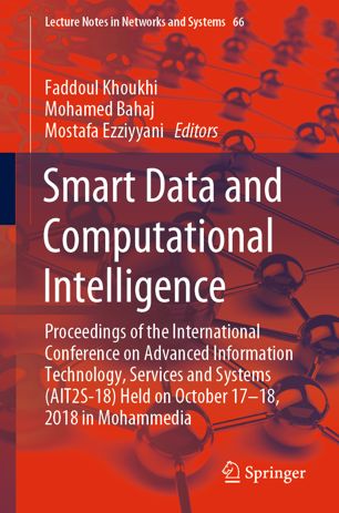 Smart Data And Computational Intelligence Proceedings Of The International Conference On Advanced Information Technology Services And Systems Ait2s18 Held On October 17 18 2018 In Mohammedia 1st Ed Faddoul Khoukhi