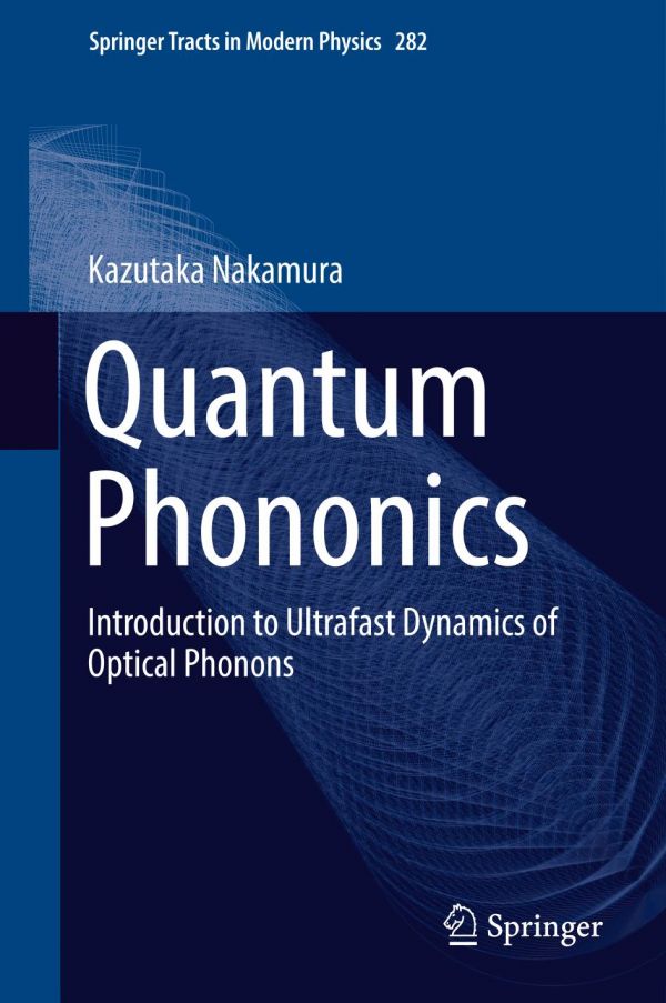 Quantum Phononics Introduction To Ultrafast Dynamics Of Optical Phonons 1st Ed Kazutaka Nakamura