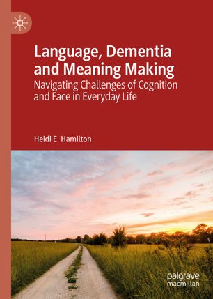 Language Dementia And Meaning Making Navigating Challenges Of Cognition And Face In Everyday Life 1st Ed Heidi E Hamilton