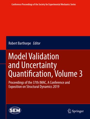 Model Validation And Uncertainty Quantification Volume 3 Proceedings Of The 37th Imac A Conference And Exposition On Structural Dynamics 2019 1st Ed Robert Barthorpe