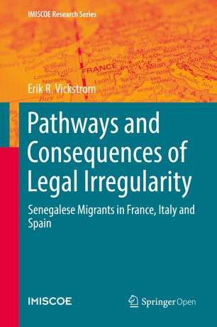 Pathways And Consequences Of Legal Irregularity Senegalese Migrants In France Italy And Spain 1st Ed Erik R Vickstrom