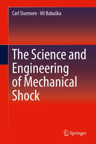 The Science And Engineering Of Mechanical Shock 1st Ed Carl Sisemore
