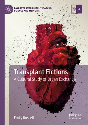 Transplant Fictions A Cultural Study Of Organ Exchange 1st Ed Emily Russell