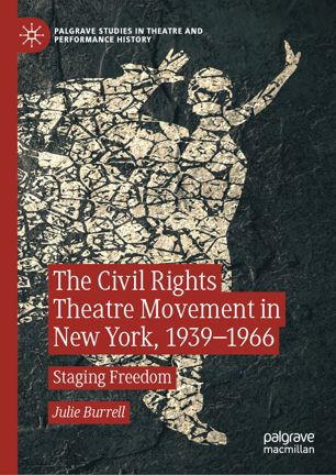 The Civil Rights Theatre Movement In New York 19391966 Staging Freedom 1st Ed Julie Burrell