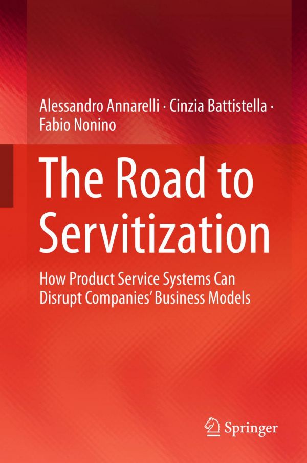 The Road To Servitization How Product Service Systems Can Disrupt Companies Business Models 1st Ed Alessandro Annarelli