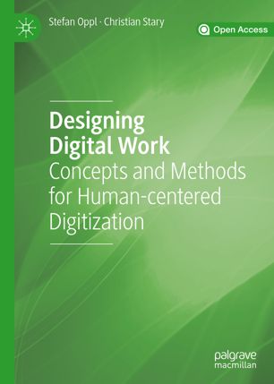 Designing Digital Work Concepts And Methods For Humancentered Digitization 1st Ed Stefan Oppl Christian Stary