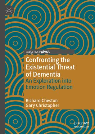 Confronting The Existential Threat Of Dementia An Exploration Into Emotion Regulation 1st Ed Richard Cheston