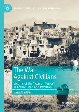 The War Against Civilians Victims Of The War On Terror In Afghanistan And Pakistan 1st Ed Vasja Badali