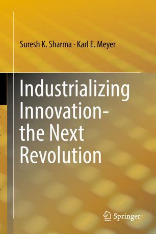 Industrializing Innovationthe Next Revolution 1st Ed Suresh K Sharma