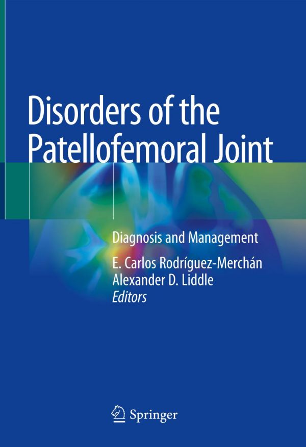 Disorders Of The Patellofemoral Joint Diagnosis And Management 1st Ed E Carlos Rodrguezmerchn