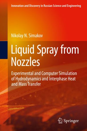 Liquid Spray From Nozzles Experimental And Computer Simulation Of Hydrodynamics And Interphase Heat And Mass Transfer 1st Ed Nikolay N Simakov