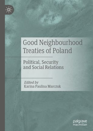 Good Neighbourhood Treaties Of Poland Political Security And Social Relations 1st Ed Karina Paulina Marczuk