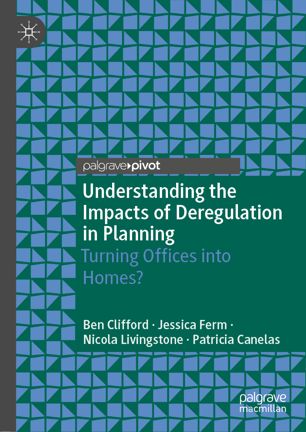 Understanding The Impacts Of Deregulation In Planning Turning Offices Into Homes 1st Ed Ben Clifford
