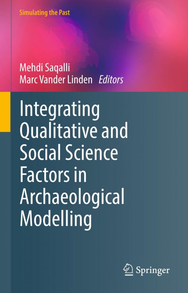 Integrating Qualitative And Social Science Factors In Archaeological Modelling 1st Ed Mehdi Saqalli