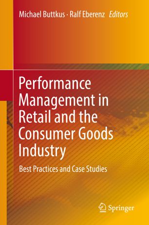 Performance Management In Retail And The Consumer Goods Industry Best Practices And Case Studies 1st Ed Michael Buttkus