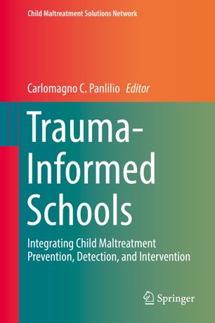 Traumainformed Schools Integrating Child Maltreatment Prevention Detection And Intervention 1st Ed Carlomagno C Panlilio