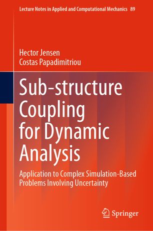 Substructure Coupling For Dynamic Analysis Application To Complex Simulationbased Problems Involving Uncertainty 1st Ed Hector Jensen