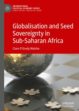 Globalisation And Seed Sovereignty In Subsaharan Africa 1st Ed Clare Ogrady Walshe