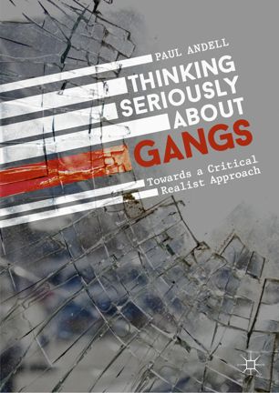 Thinking Seriously About Gangs Towards A Critical Realist Approach 1st Ed Paul Andell