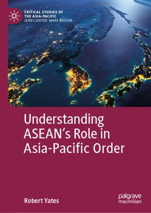 Understanding Aseans Role In Asiapacific Order 1st Ed Robert Yates