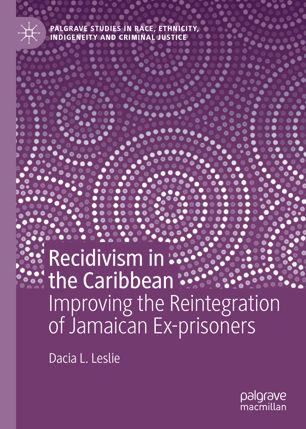 Recidivism In The Caribbean Improving The Reintegration Of Jamaican Exprisoners 1st Ed Dacia L Leslie