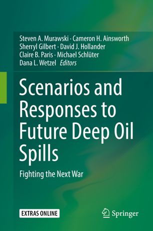 Scenarios And Responses To Future Deep Oil Spills Fighting The Next War 1st Ed Steven A Murawski